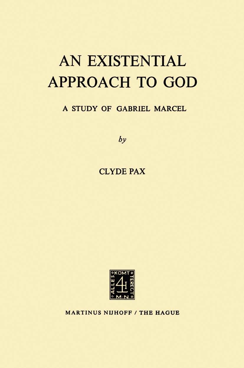 Titlebook: An Existential Approach to God; A Study of Gabriel M Clyde Pax Book 1972 Martinus Nijhoff, The Hague, Netherlands 1972 communication.nature Titlebook: An Existential Approach to God; A Study of Gabriel M Clyde Pax Book 1972 Martinus Nijhoff, The Hague, Netherlands 1972 communication.nature