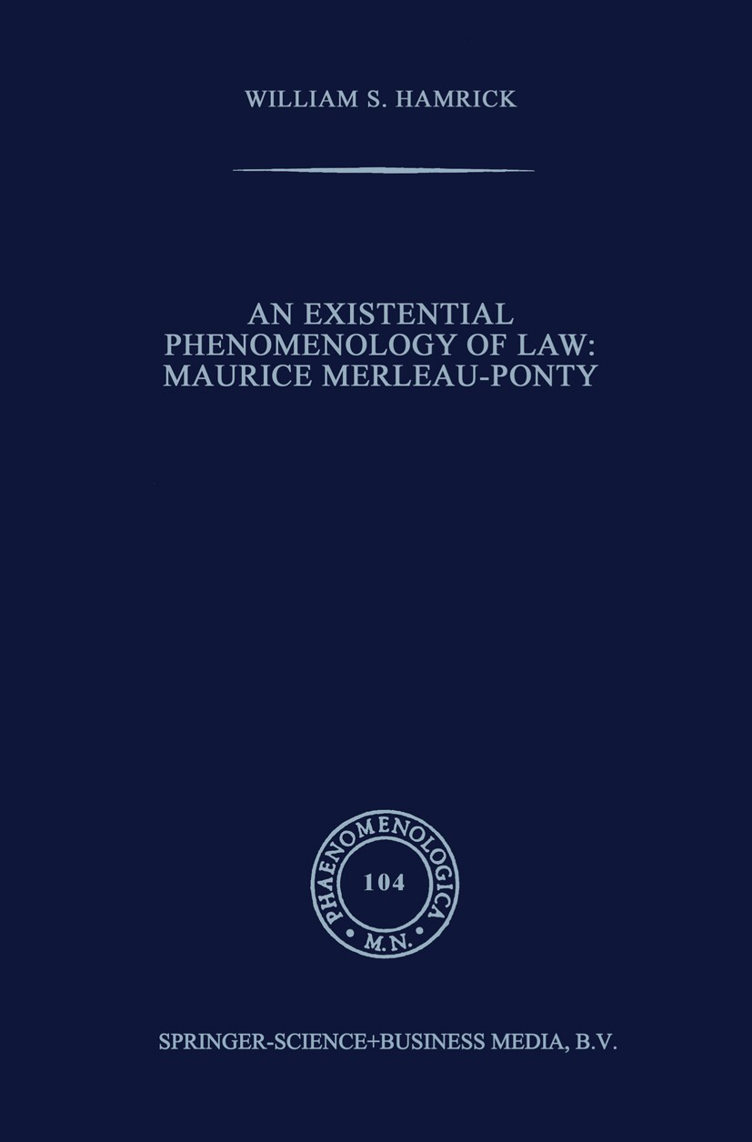 Titlebook: An Existential Phenomenology of Law: Maurice Merleau-Ponty; William S. Hamrick Book 1987 Springer Science+Business Media Dordrecht 1987 Je Titlebook: An Existential Phenomenology of Law: Maurice Merleau-Ponty; William S. Hamrick Book 1987 Springer Science+Business Media Dordrecht 1987 Je