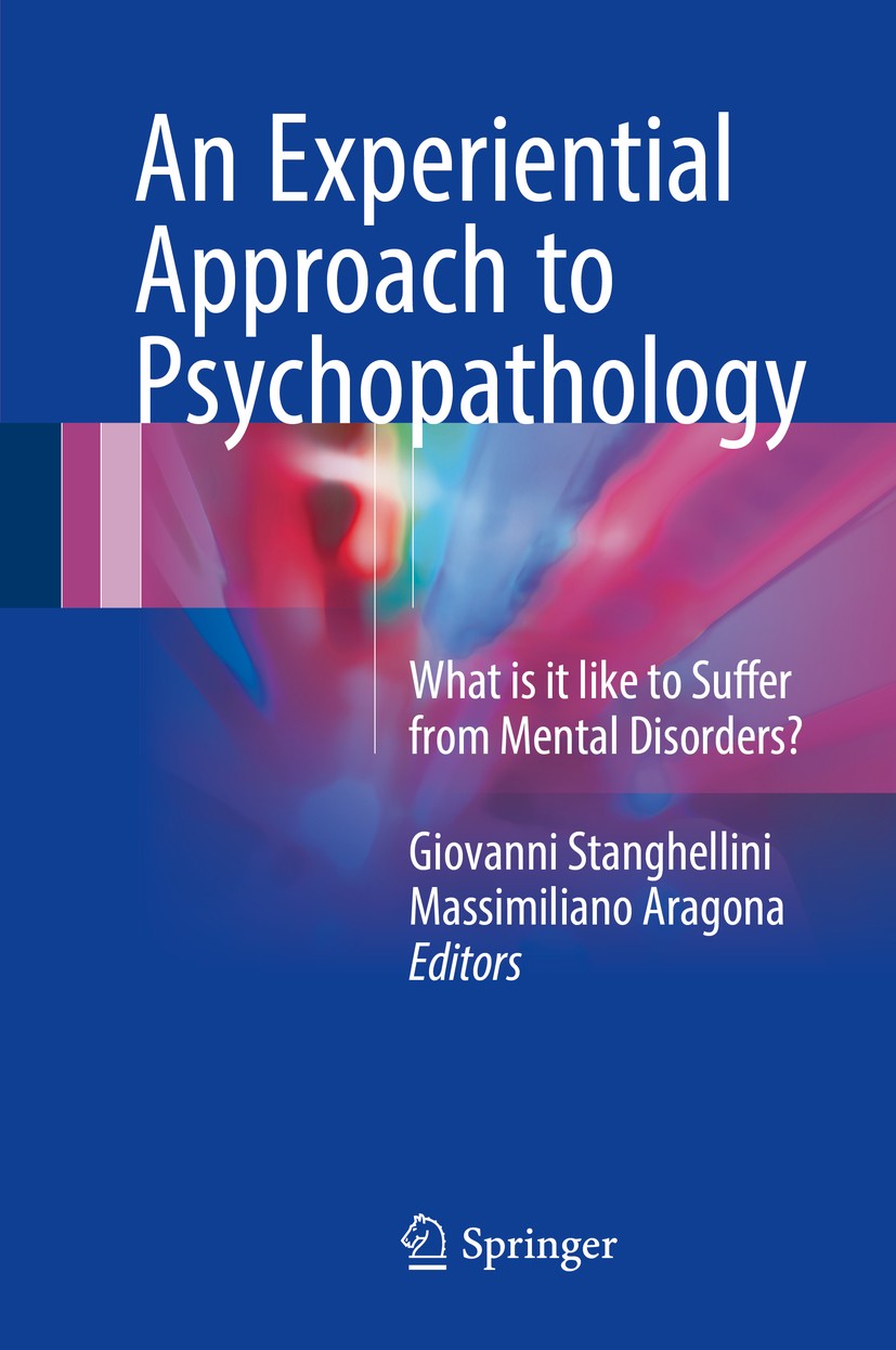 Titlebook: An Experiential Approach to Psychopathology; What is it like to S Giovanni Stanghellini,Massimiliano Aragona Book 2016 The Editor(s) (if ap Titlebook: An Experiential Approach to Psychopathology; What is it like to S Giovanni Stanghellini,Massimiliano Aragona Book 2016 The Editor(s) (if ap