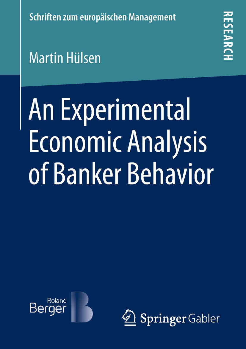 Titlebook: An Experimental Economic Analysis of Banker Behavior; Martin Hülsen Book 2018 Springer Fachmedien Wiesbaden GmbH, part of Springer Nature Titlebook: An Experimental Economic Analysis of Banker Behavior; Martin Hülsen Book 2018 Springer Fachmedien Wiesbaden GmbH, part of Springer Nature