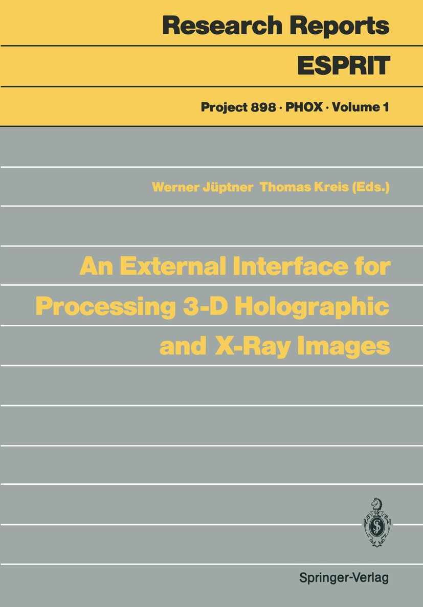 Titlebook: An External Interface for Processing 3-D Holographic and X-Ray Images; Werner Jüptner,Thomas Kreis Book 1989 ECSC — EEC — EAEC, Brussels — Titlebook: An External Interface for Processing 3-D Holographic and X-Ray Images; Werner Jüptner,Thomas Kreis Book 1989 ECSC — EEC — EAEC, Brussels —