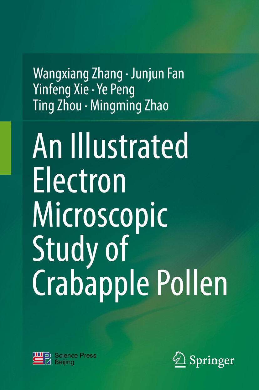 Titlebook: An Illustrated Electron Microscopic Study of Crabapple Pollen; Wangxiang Zhang,Junjun Fan,Mingming Zhao Book 2019 Science Press & Springer Titlebook: An Illustrated Electron Microscopic Study of Crabapple Pollen; Wangxiang Zhang,Junjun Fan,Mingming Zhao Book 2019 Science Press & Springer