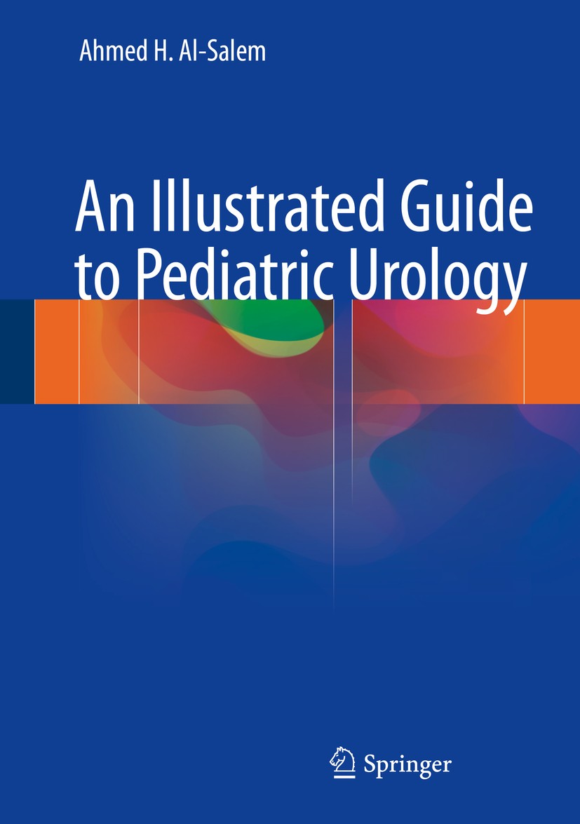 Titlebook: An Illustrated Guide to Pediatric Urology; Ahmed H. Al-Salem Book 2017 Springer International Publishing Switzerland 2017 Urological Malfo Titlebook: An Illustrated Guide to Pediatric Urology; Ahmed H. Al-Salem Book 2017 Springer International Publishing Switzerland 2017 Urological Malfo