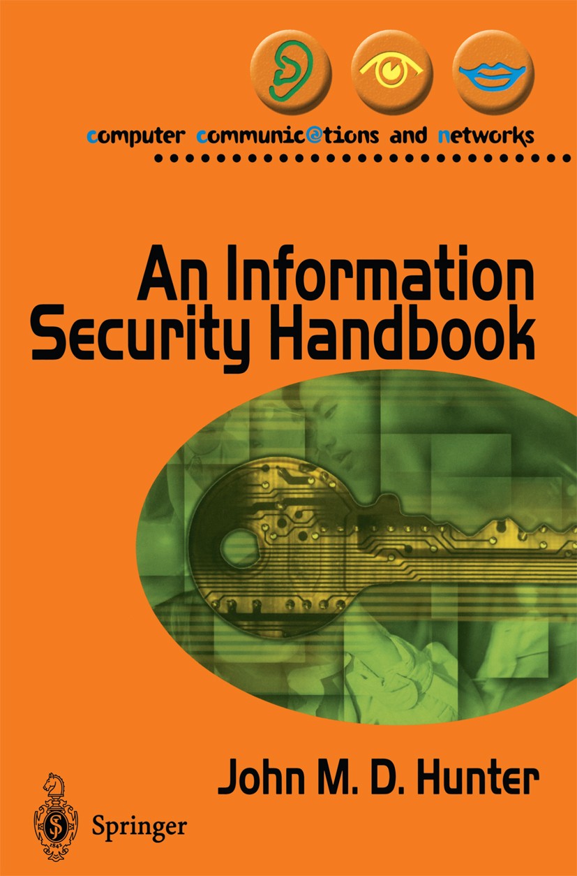 Titlebook: An Information Security Handbook; John M. D. Hunter Textbook 2001 Springer-Verlag London 2001 Gateway.Internet.Kerberos.RAID.TCP/IP.commun Titlebook: An Information Security Handbook; John M. D. Hunter Textbook 2001 Springer-Verlag London 2001 Gateway.Internet.Kerberos.RAID.TCP/IP.commun
