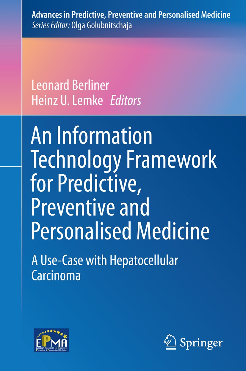Titlebook: An Information Technology Framework for Predictive, Preventive and Personalised Medicine; A Use-Case with Hepa Leonard Berliner,Heinz U. Le Titlebook: An Information Technology Framework for Predictive, Preventive and Personalised Medicine; A Use-Case with Hepa Leonard Berliner,Heinz U. Le