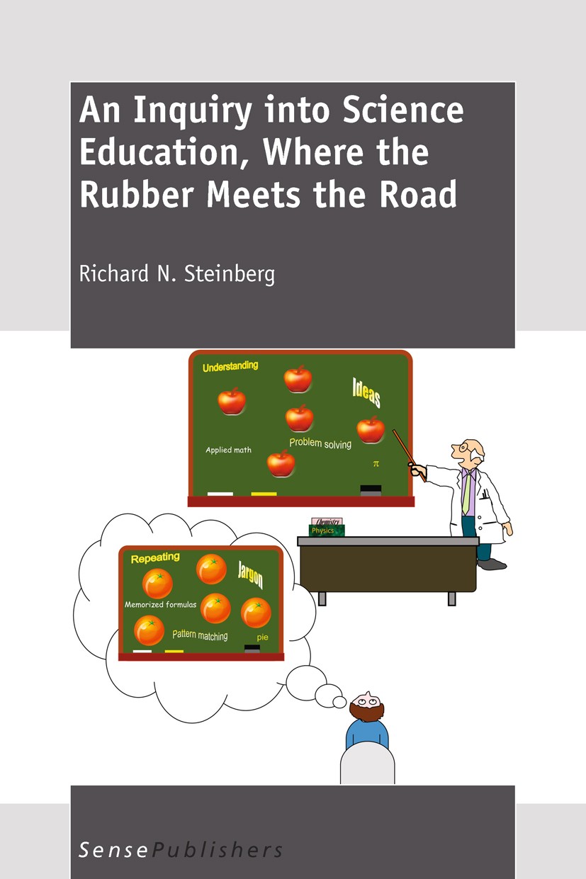 Titlebook: An Inquiry into Science Education,Where the Rubber Meets the Road; Richard N. Steinberg Book 2011 SensePublishers 2011 Titlebook: An Inquiry into Science Education,Where the Rubber Meets the Road; Richard N. Steinberg Book 2011 SensePublishers 2011