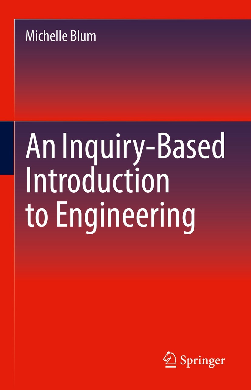 Titlebook: An Inquiry-Based Introduction to Engineering; Michelle Blum Textbook 2022 Springer Nature Switzerland AG 2022 Introduction to Engineering. Titlebook: An Inquiry-Based Introduction to Engineering; Michelle Blum Textbook 2022 Springer Nature Switzerland AG 2022 Introduction to Engineering.