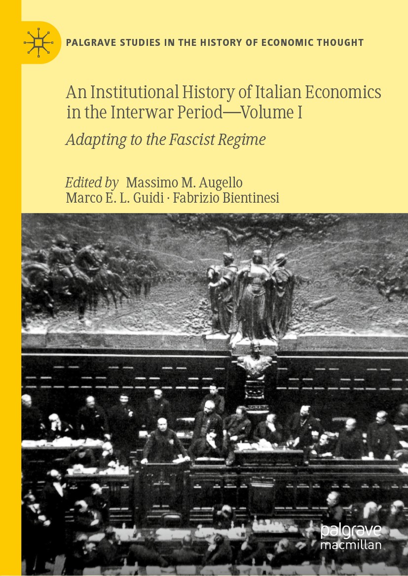 Titlebook: An Institutional History of Italian Economics in the Interwar Period — Volume I; Adapting to the Fasc Massimo M. Augello,Marco E.L. Guidi,F Titlebook: An Institutional History of Italian Economics in the Interwar Period — Volume I; Adapting to the Fasc Massimo M. Augello,Marco E.L. Guidi,F