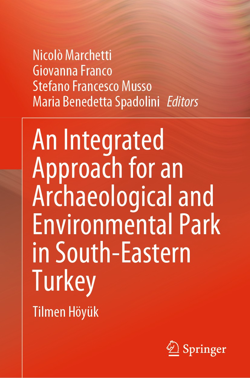 Titlebook: An Integrated Approach for an Archaeological and Environmental Park in South-Eastern Turkey; Tilmen Höyük Nicolò Marchetti,Giovanna Franco, Titlebook: An Integrated Approach for an Archaeological and Environmental Park in South-Eastern Turkey; Tilmen Höyük Nicolò Marchetti,Giovanna Franco,