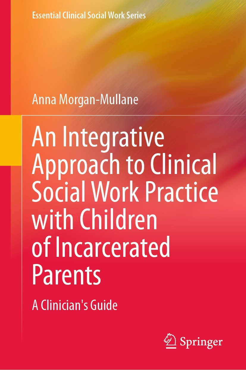 Titlebook: An Integrative Approach to Clinical Social Work Practice with Children of Incarcerated Parents; A Clinician‘s Guide Anna Morgan-Mullane Boo Titlebook: An Integrative Approach to Clinical Social Work Practice with Children of Incarcerated Parents; A Clinician‘s Guide Anna Morgan-Mullane Boo