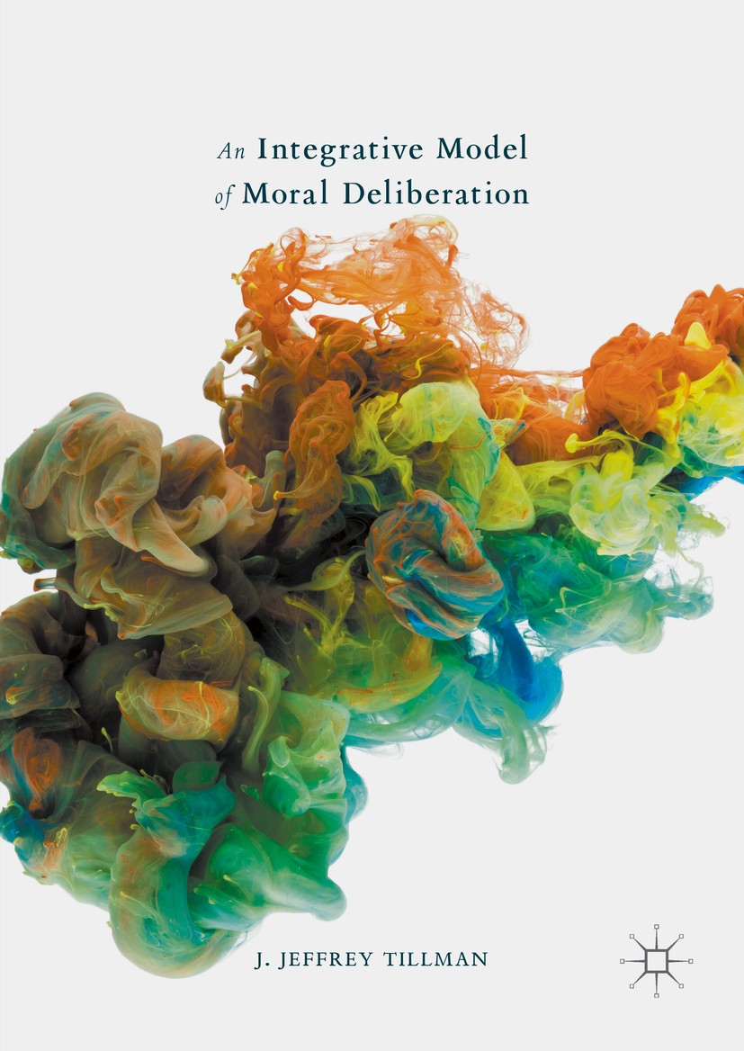 Titlebook: An Integrative Model of Moral Deliberation; J. Jeffrey Tillman Book 2016 The Editor(s) (if applicable) and The Author(s) 2016 Dual Process Titlebook: An Integrative Model of Moral Deliberation; J. Jeffrey Tillman Book 2016 The Editor(s) (if applicable) and The Author(s) 2016 Dual Process