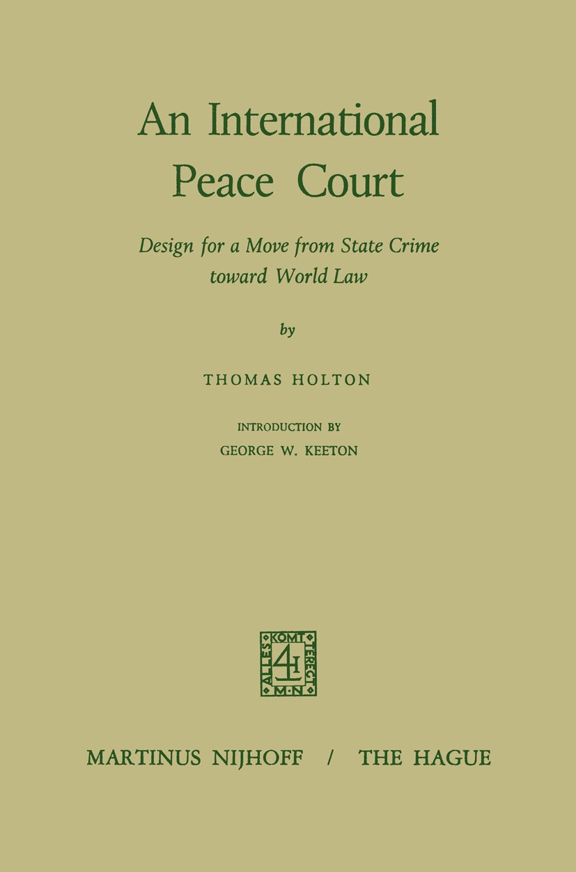 Titlebook: An International Peace Court; Design for a Move fr Thomas Holton Book 1970 Martinus Nijhoff, The Hague, Netherlands 1970 Administration.com Titlebook: An International Peace Court; Design for a Move fr Thomas Holton Book 1970 Martinus Nijhoff, The Hague, Netherlands 1970 Administration.com