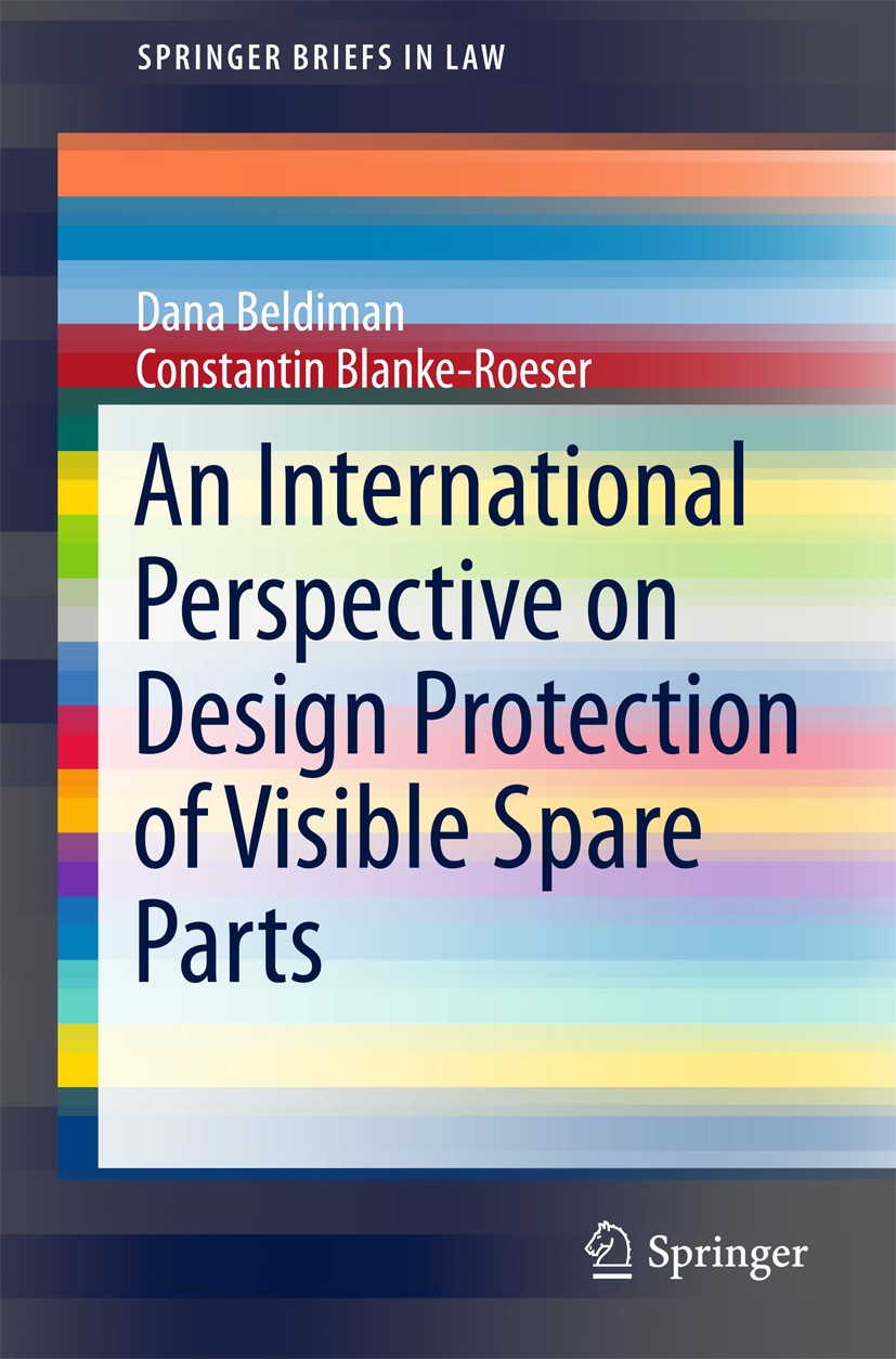 Titlebook: An International Perspective on Design Protection of Visible Spare Parts; Dana Beldiman,Constantin Blanke-Roeser Book 2017 The Author(s) 2 Titlebook: An International Perspective on Design Protection of Visible Spare Parts; Dana Beldiman,Constantin Blanke-Roeser Book 2017 The Author(s) 2