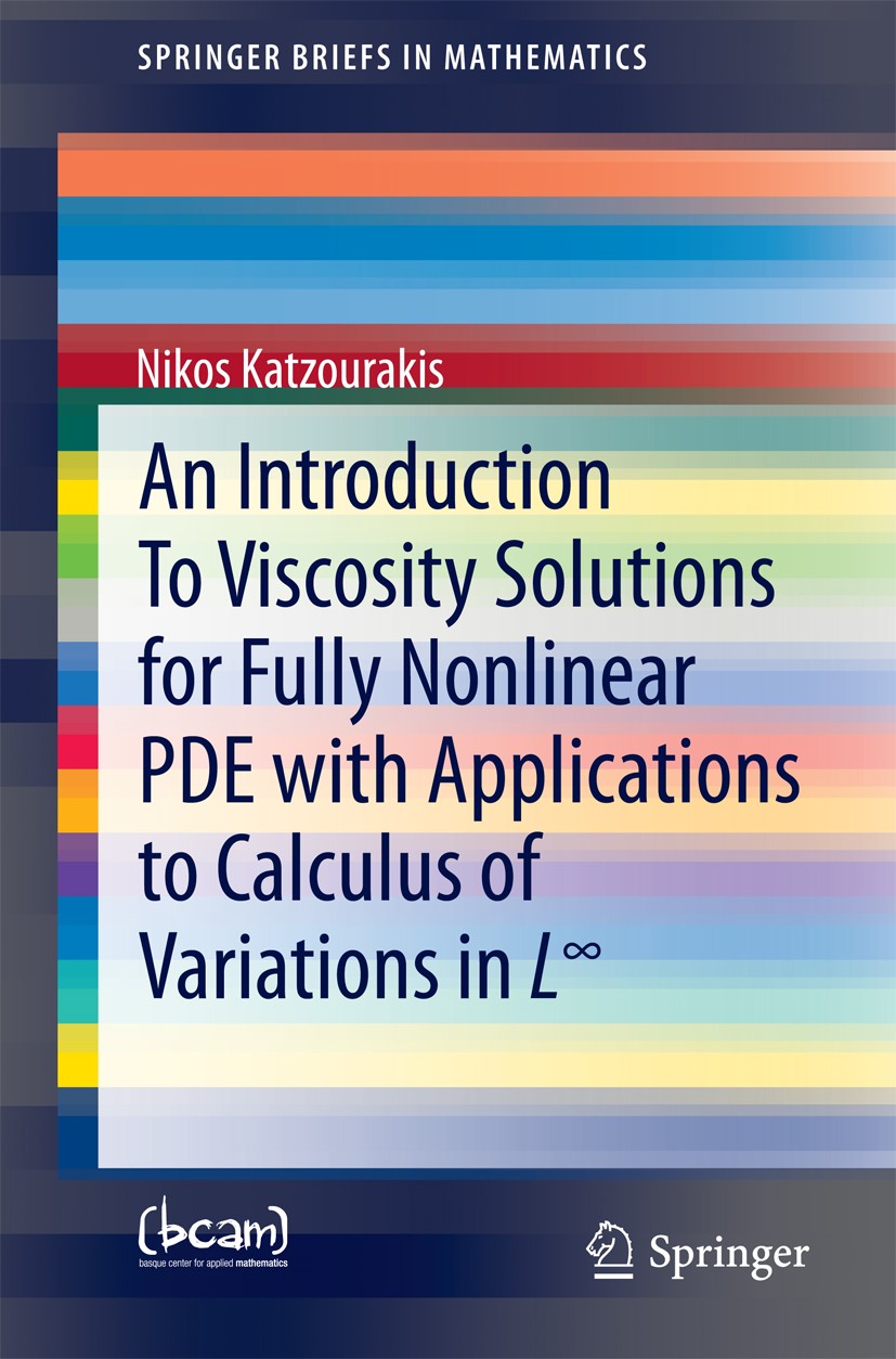 Titlebook: An Introduction To Viscosity Solutions for Fully Nonlinear PDE with Applications to Calculus of Vari; Nikos Katzourakis Book 2015 The Auth Titlebook: An Introduction To Viscosity Solutions for Fully Nonlinear PDE with Applications to Calculus of Vari; Nikos Katzourakis Book 2015 The Auth