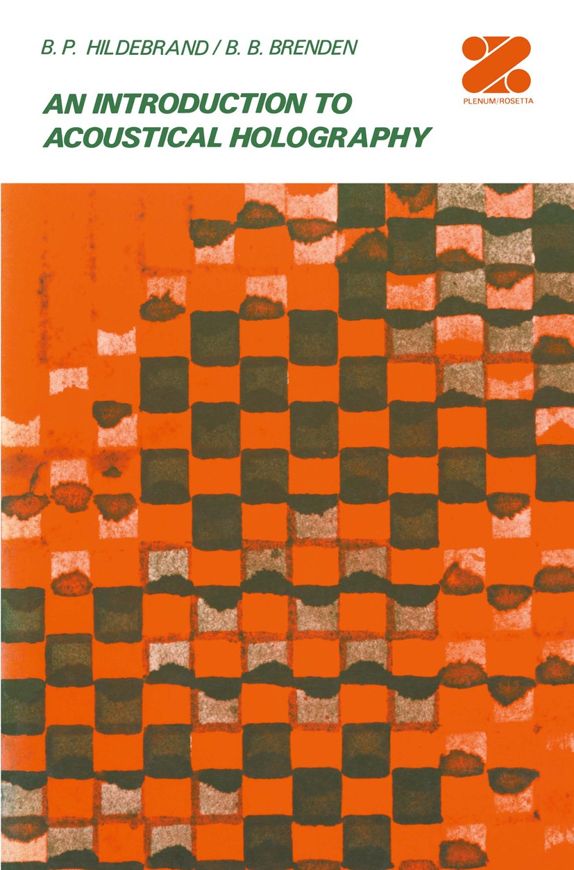 Titlebook: An Introduction to Acoustical Holography; B. P. Hildebrand,B. B. Brenden Book 1972 Plenum Press, New York 1972 continuous wave.diffraction Titlebook: An Introduction to Acoustical Holography; B. P. Hildebrand,B. B. Brenden Book 1972 Plenum Press, New York 1972 continuous wave.diffraction