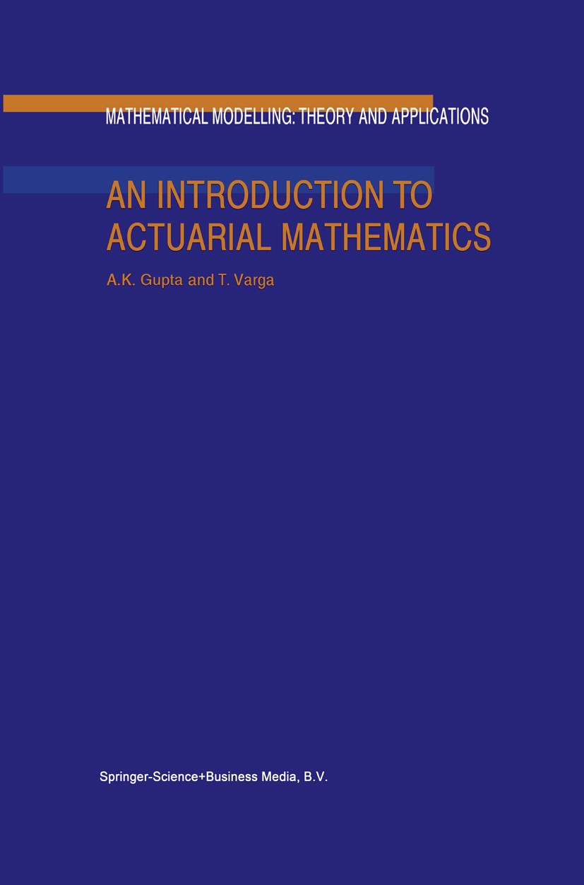 Titlebook: An Introduction to Actuarial Mathematics; A. K. Gupta,T. Varga Book 2002 Springer Science+Business Media Dordrecht 2002 calculus.cash flow Titlebook: An Introduction to Actuarial Mathematics; A. K. Gupta,T. Varga Book 2002 Springer Science+Business Media Dordrecht 2002 calculus.cash flow
