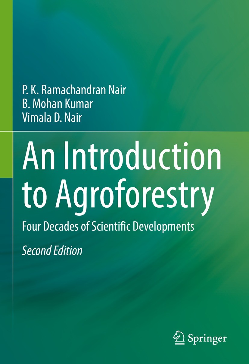 Titlebook: An Introduction to Agroforestry; Four Decades of Scie P. K. Ramachandran Nair,B. Mohan Kumar,Vimala D. N Book 2021Latest edition The Editor Titlebook: An Introduction to Agroforestry; Four Decades of Scie P. K. Ramachandran Nair,B. Mohan Kumar,Vimala D. N Book 2021Latest edition The Editor