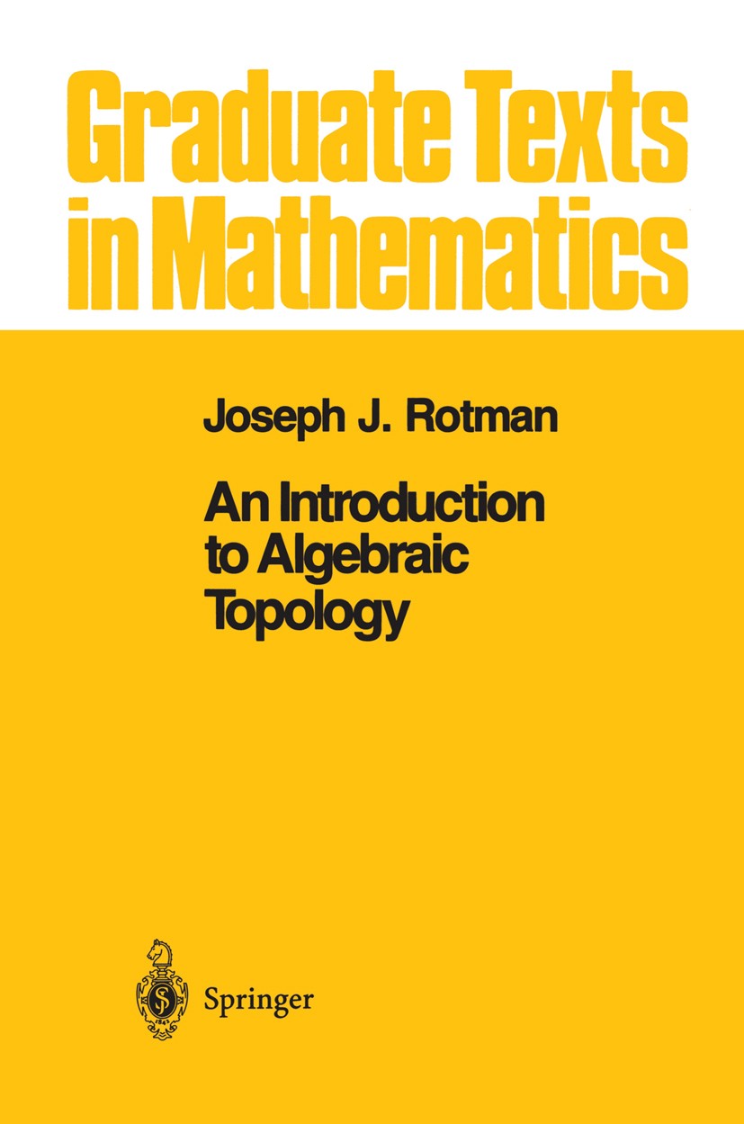 Titlebook: An Introduction to Algebraic Topology; Joseph J. Rotman Textbook 1988 Springer-Verlag New York Inc. 1988 Algebraic topology.CW complex.Fun Titlebook: An Introduction to Algebraic Topology; Joseph J. Rotman Textbook 1988 Springer-Verlag New York Inc. 1988 Algebraic topology.CW complex.Fun
