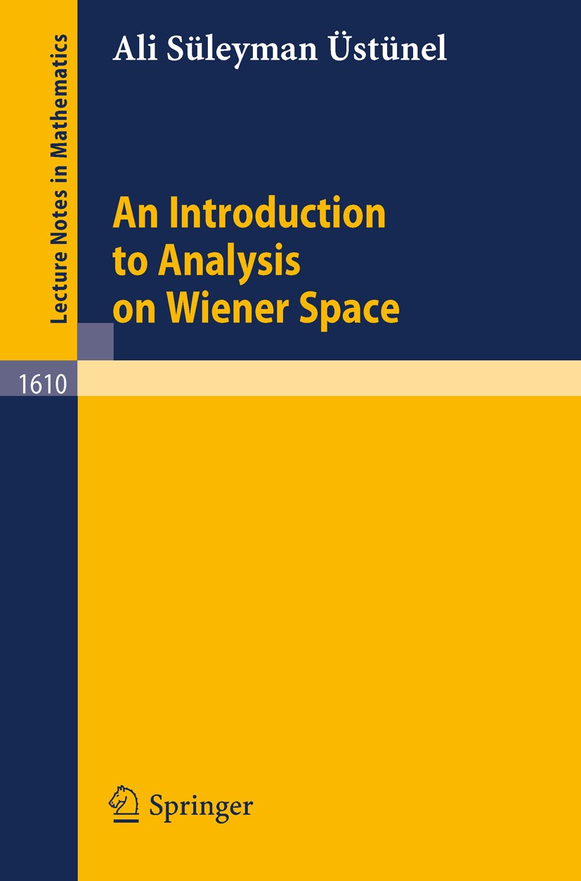 Titlebook: An Introduction to Analysis on Wiener Space; Ali Süleyman Üstünel Book 1995 Springer-Verlag Berlin Heidelberg 1995 Brownian motion.Distrib Titlebook: An Introduction to Analysis on Wiener Space; Ali Süleyman Üstünel Book 1995 Springer-Verlag Berlin Heidelberg 1995 Brownian motion.Distrib