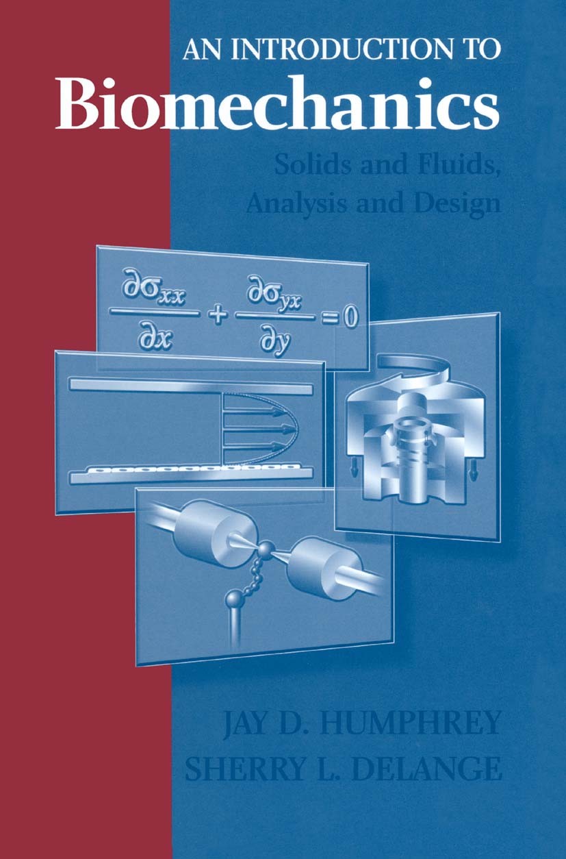 Titlebook: An Introduction to Biomechanics; Solids and Fluids, A Jay D. Humphrey,Sherry L. Delange Textbook 20041st edition Springer Science+Business Titlebook: An Introduction to Biomechanics; Solids and Fluids, A Jay D. Humphrey,Sherry L. Delange Textbook 20041st edition Springer Science+Business