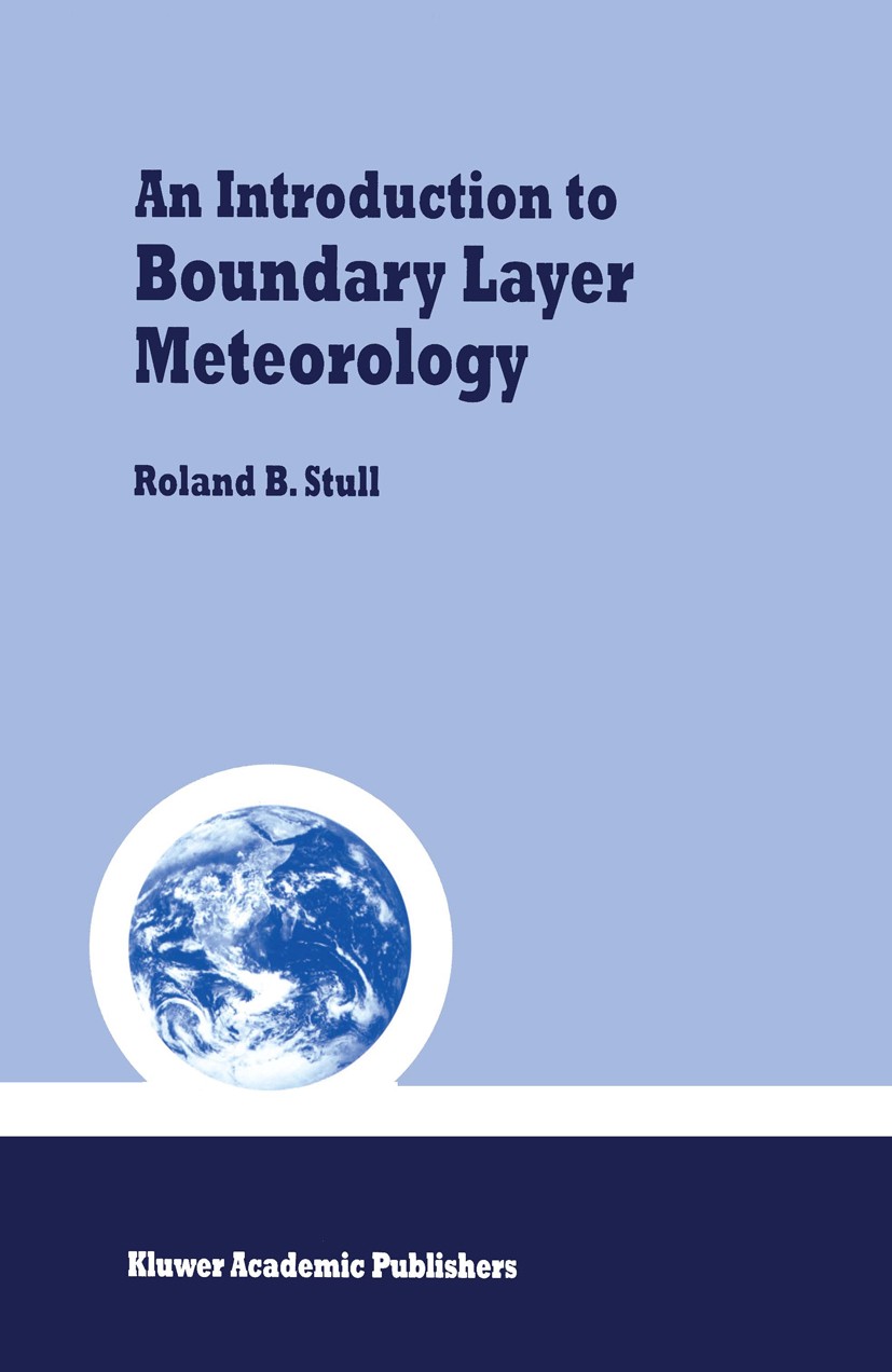 Titlebook: An Introduction to Boundary Layer Meteorology; Roland B. Stull Textbook 1988 Kluwer Academic Publishers 1988 Cloud.Fog.Meteorology.Profil. Titlebook: An Introduction to Boundary Layer Meteorology; Roland B. Stull Textbook 1988 Kluwer Academic Publishers 1988 Cloud.Fog.Meteorology.Profil.