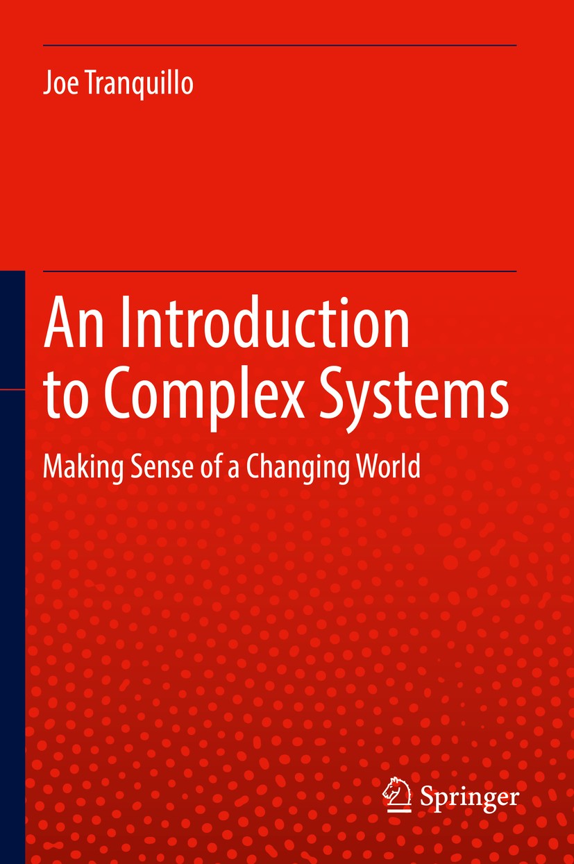 Titlebook: An Introduction to Complex Systems; Making Sense of a Ch Joe Tranquillo Textbook 2019 Springer Nature Switzerland AG 2019 Non-linear system Titlebook: An Introduction to Complex Systems; Making Sense of a Ch Joe Tranquillo Textbook 2019 Springer Nature Switzerland AG 2019 Non-linear system