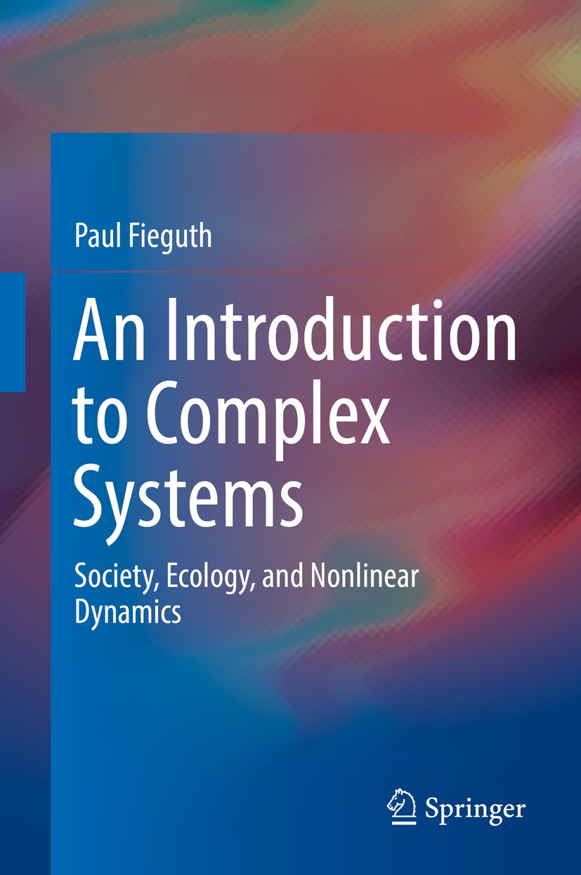 Titlebook: An Introduction to Complex Systems; Society, Ecology, an Paul Fieguth Textbook 20171st edition Springer International Publishing Switzerlan Titlebook: An Introduction to Complex Systems; Society, Ecology, an Paul Fieguth Textbook 20171st edition Springer International Publishing Switzerlan