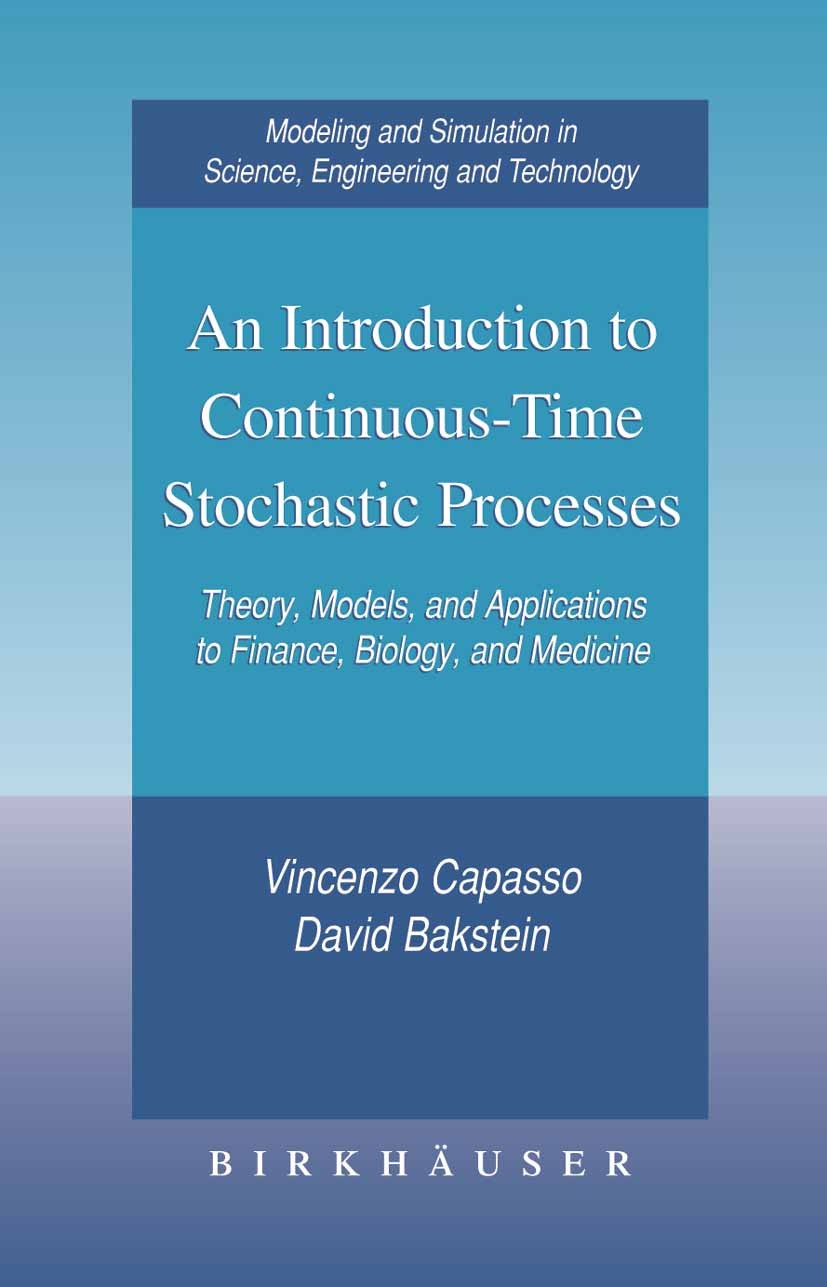 Titlebook: An Introduction to Continuous-Time Stochastic Processes; Theory, Models, and Vincenzo Capasso,David Bakstein Textbook 20051st edition Birk Titlebook: An Introduction to Continuous-Time Stochastic Processes; Theory, Models, and Vincenzo Capasso,David Bakstein Textbook 20051st edition Birk