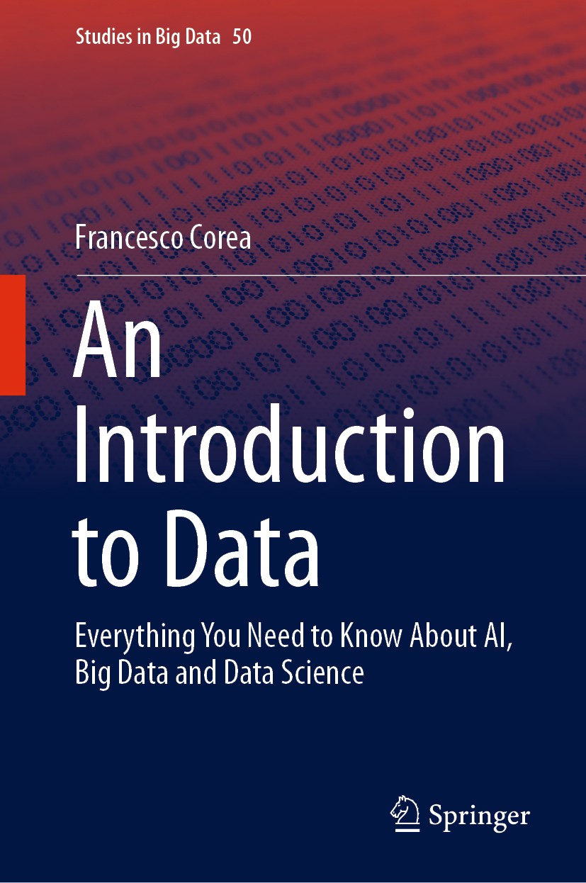 Titlebook: An Introduction to Data; Everything You Need Francesco Corea Book 2019 Springer Nature Switzerland AG 2019 Artificial Intelligence.Machine Titlebook: An Introduction to Data; Everything You Need Francesco Corea Book 2019 Springer Nature Switzerland AG 2019 Artificial Intelligence.Machine