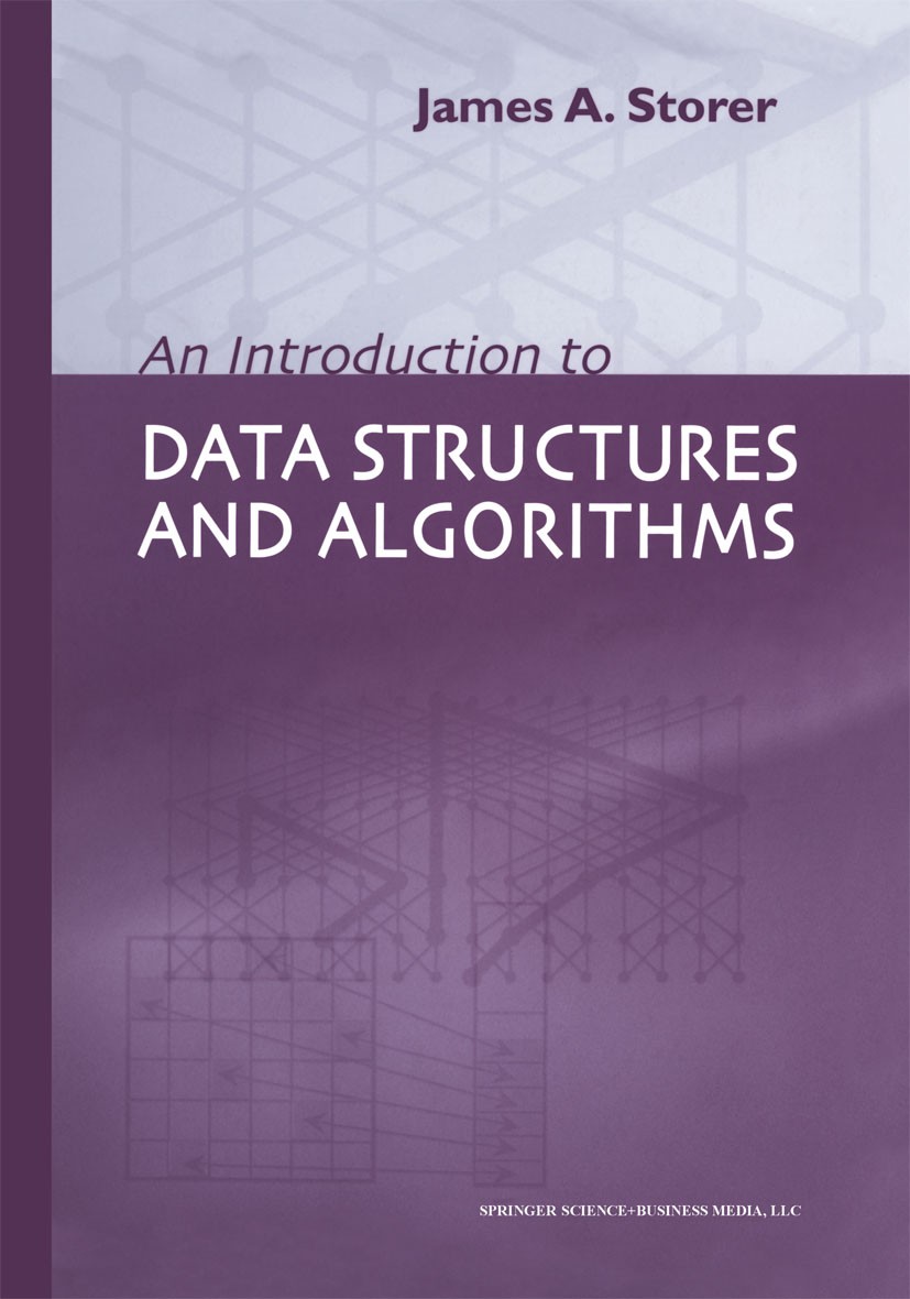 Titlebook: An Introduction to Data Structures and Algorithms; James A. Storer Textbook 2002 J.A. Storer 2002 Hardware.algorithms.architectures.comput Titlebook: An Introduction to Data Structures and Algorithms; James A. Storer Textbook 2002 J.A. Storer 2002 Hardware.algorithms.architectures.comput