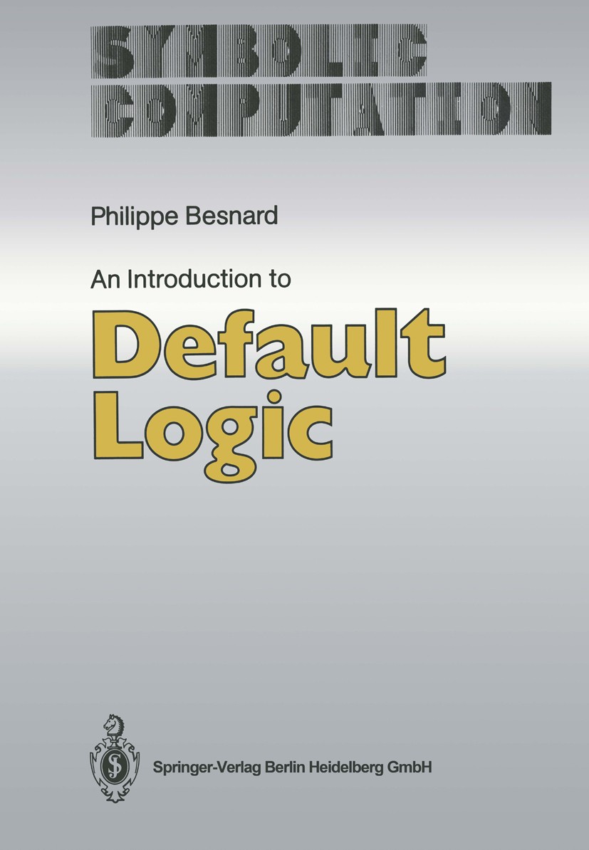 Titlebook: An Introduction to Default Logic; Philippe Besnard Book 1989 Springer-Verlag Berlin Heidelberg 1989 Default Logic.Extension.Künstliche Int Titlebook: An Introduction to Default Logic; Philippe Besnard Book 1989 Springer-Verlag Berlin Heidelberg 1989 Default Logic.Extension.Künstliche Int