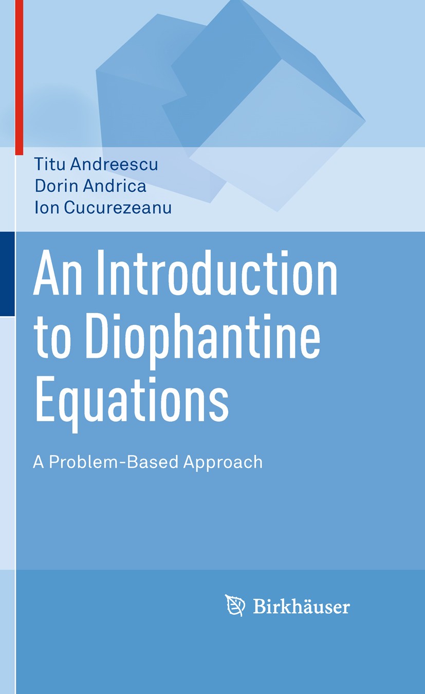 Titlebook: An Introduction to Diophantine Equations; A Problem-Based Appr Titu Andreescu,Dorin Andrica,Ion Cucurezeanu Textbook 2010 Springer Science+ Titlebook: An Introduction to Diophantine Equations; A Problem-Based Appr Titu Andreescu,Dorin Andrica,Ion Cucurezeanu Textbook 2010 Springer Science+