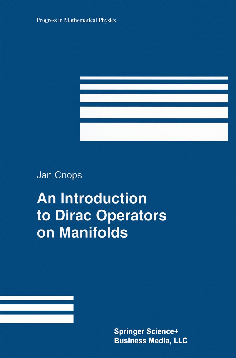 Titlebook: An Introduction to Dirac Operators on Manifolds; Jan Cnops Book 2002 Birkhäuser Boston 2002 Complex analysis.applications of mathematics.c Titlebook: An Introduction to Dirac Operators on Manifolds; Jan Cnops Book 2002 Birkhäuser Boston 2002 Complex analysis.applications of mathematics.c