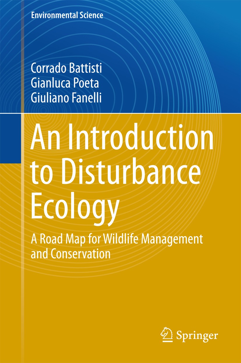 Titlebook: An Introduction to Disturbance Ecology; A Road Map for Wildl Corrado Battisti,Gianluca Poeta,Giuliano Fanelli Book 2016 Springer Internatio Titlebook: An Introduction to Disturbance Ecology; A Road Map for Wildl Corrado Battisti,Gianluca Poeta,Giuliano Fanelli Book 2016 Springer Internatio