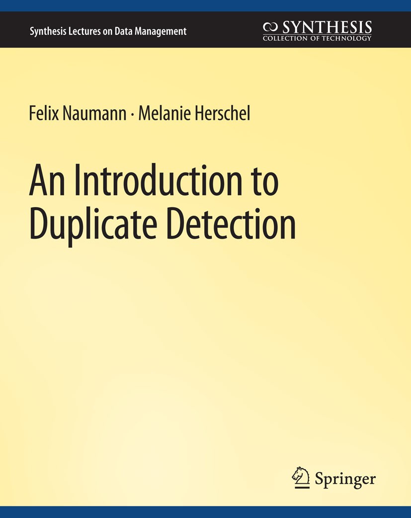 Titlebook: An Introduction to Duplicate Detection; Felix Naumann,Melanie Herschel Book 2010 Springer Nature Switzerland AG 2010 Titlebook: An Introduction to Duplicate Detection; Felix Naumann,Melanie Herschel Book 2010 Springer Nature Switzerland AG 2010