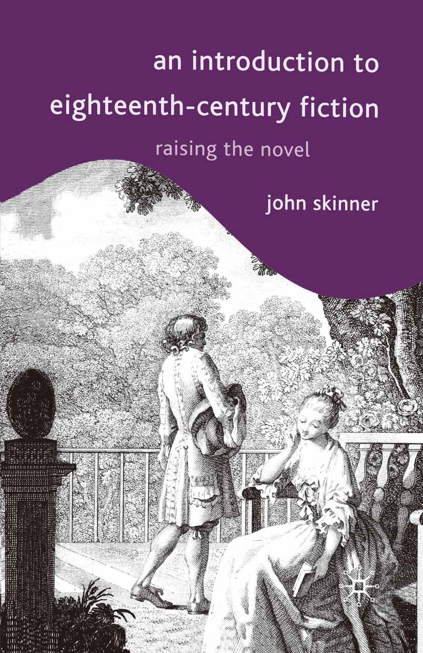 Titlebook: An Introduction to Eighteenth-Century Fiction; Raising the Novel John Skinner Textbook 2001Latest edition The Editor(s) (if applicable) and Titlebook: An Introduction to Eighteenth-Century Fiction; Raising the Novel John Skinner Textbook 2001Latest edition The Editor(s) (if applicable) and