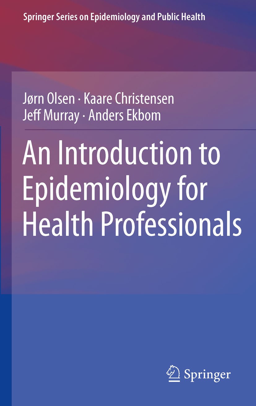 Titlebook: An Introduction to Epidemiology for Health Professionals; Jørn Olsen,Kaare Christensen,Anders Ekbom Textbook 2010 Springer-Verlag New York Titlebook: An Introduction to Epidemiology for Health Professionals; Jørn Olsen,Kaare Christensen,Anders Ekbom Textbook 2010 Springer-Verlag New York
