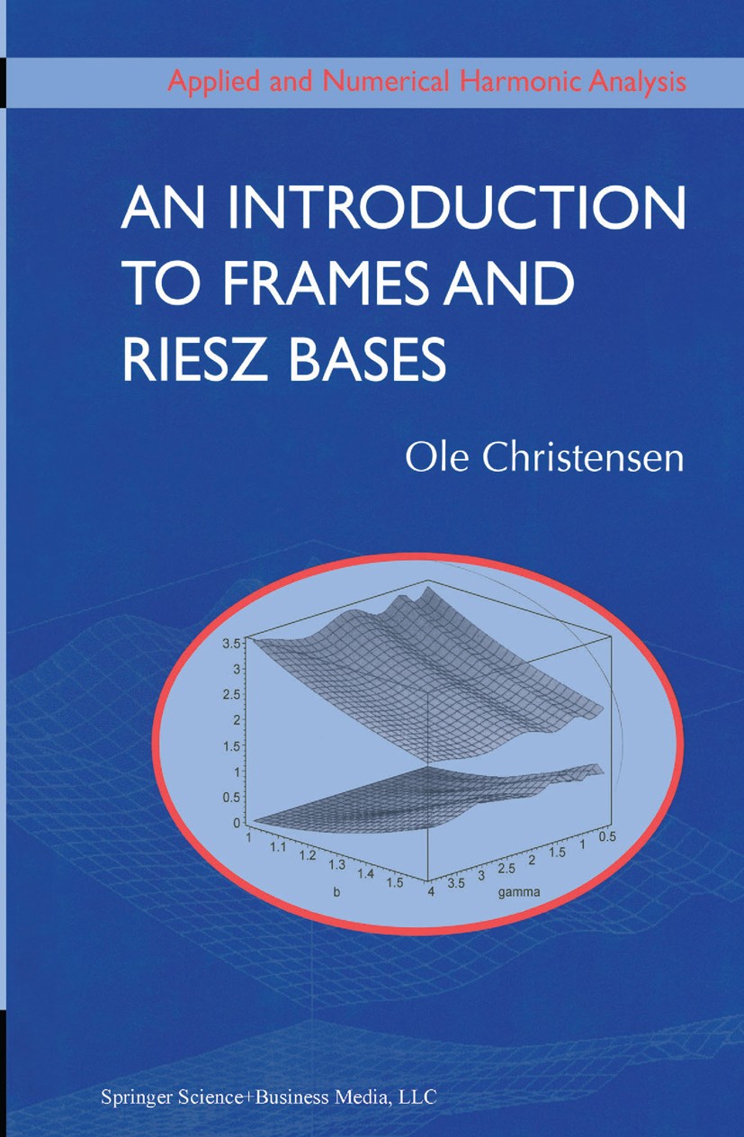 Titlebook: An Introduction to Frames and Riesz Bases;  Ole Christensen Textbook 20031st edition Springer Science+Business Media New York 2003 Hilbert  Titlebook: An Introduction to Frames and Riesz Bases;  Ole Christensen Textbook 20031st edition Springer Science+Business Media New York 2003 Hilbert