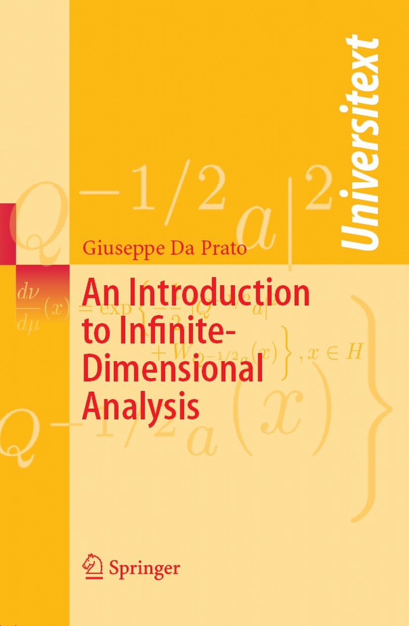 Titlebook: An Introduction to Infinite-Dimensional Analysis; Giuseppe Prato Textbook 2006 Springer-Verlag Berlin Heidelberg 2006 Brownian motion.Gaus Titlebook: An Introduction to Infinite-Dimensional Analysis; Giuseppe Prato Textbook 2006 Springer-Verlag Berlin Heidelberg 2006 Brownian motion.Gaus