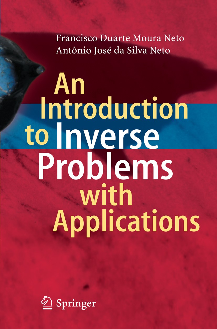 Titlebook: An Introduction to Inverse Problems with Applications; Francisco Duarte Moura Neto,Antônio José da Silva Book 2013 Springer-Verlag Berlin Titlebook: An Introduction to Inverse Problems with Applications; Francisco Duarte Moura Neto,Antônio José da Silva Book 2013 Springer-Verlag Berlin