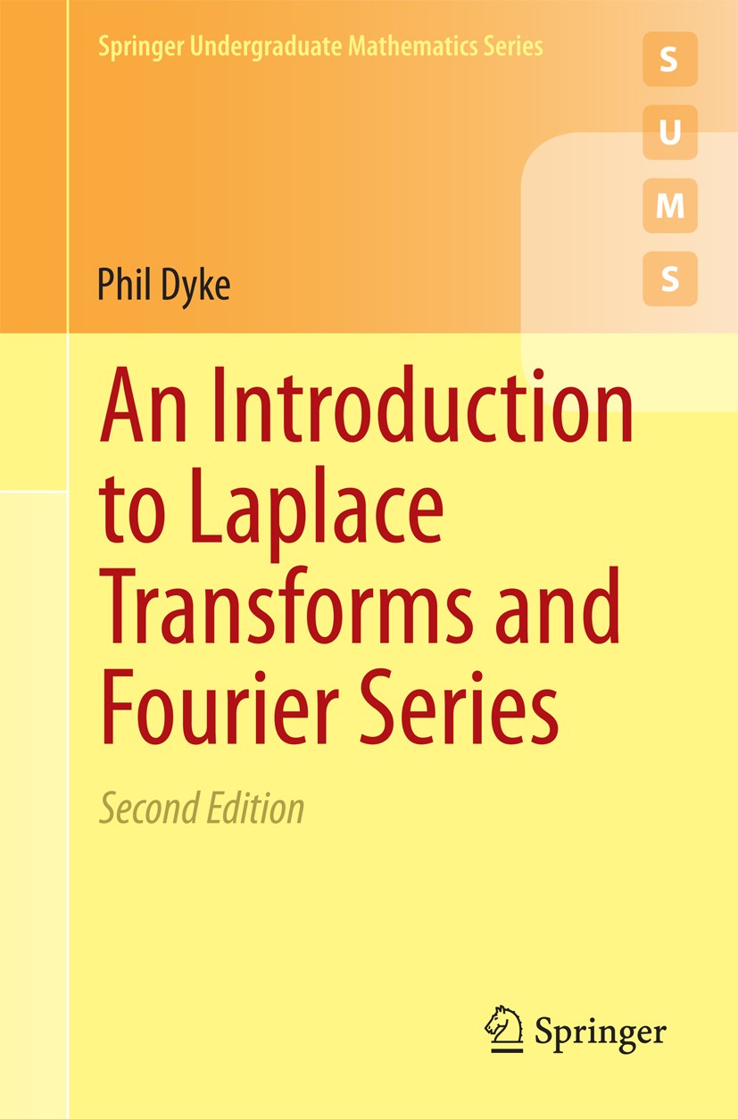 Titlebook: An Introduction to Laplace Transforms and Fourier Series; Phil Dyke Textbook 2014Latest edition Springer-Verlag London Ltd., part of Sprin Titlebook: An Introduction to Laplace Transforms and Fourier Series; Phil Dyke Textbook 2014Latest edition Springer-Verlag London Ltd., part of Sprin
