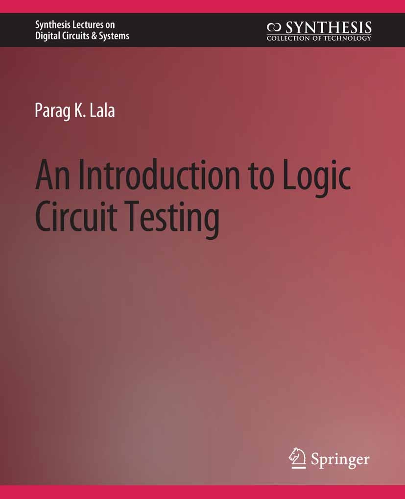 Titlebook: An Introduction to Logic Circuit Testing; Parag K. Lala Book 2009 Springer Nature Switzerland AG 2009 Titlebook: An Introduction to Logic Circuit Testing; Parag K. Lala Book 2009 Springer Nature Switzerland AG 2009