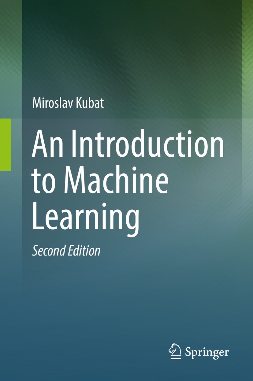Titlebook: An Introduction to Machine Learning; Miroslav Kubat Textbook 20172nd edition Springer International Publishing AG 2017 Bayesian classifier Titlebook: An Introduction to Machine Learning; Miroslav Kubat Textbook 20172nd edition Springer International Publishing AG 2017 Bayesian classifier