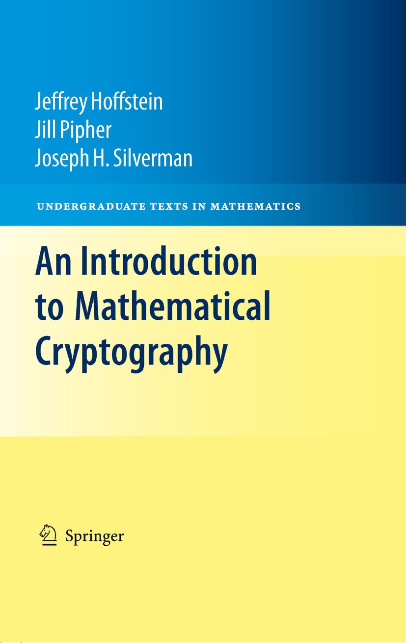 Titlebook: An Introduction to Mathematical Cryptography; J.H. Silverman,Jill Pipher,Jeffrey Hoffstein Textbook 20081st edition Springer Science+Busin Titlebook: An Introduction to Mathematical Cryptography; J.H. Silverman,Jill Pipher,Jeffrey Hoffstein Textbook 20081st edition Springer Science+Busin