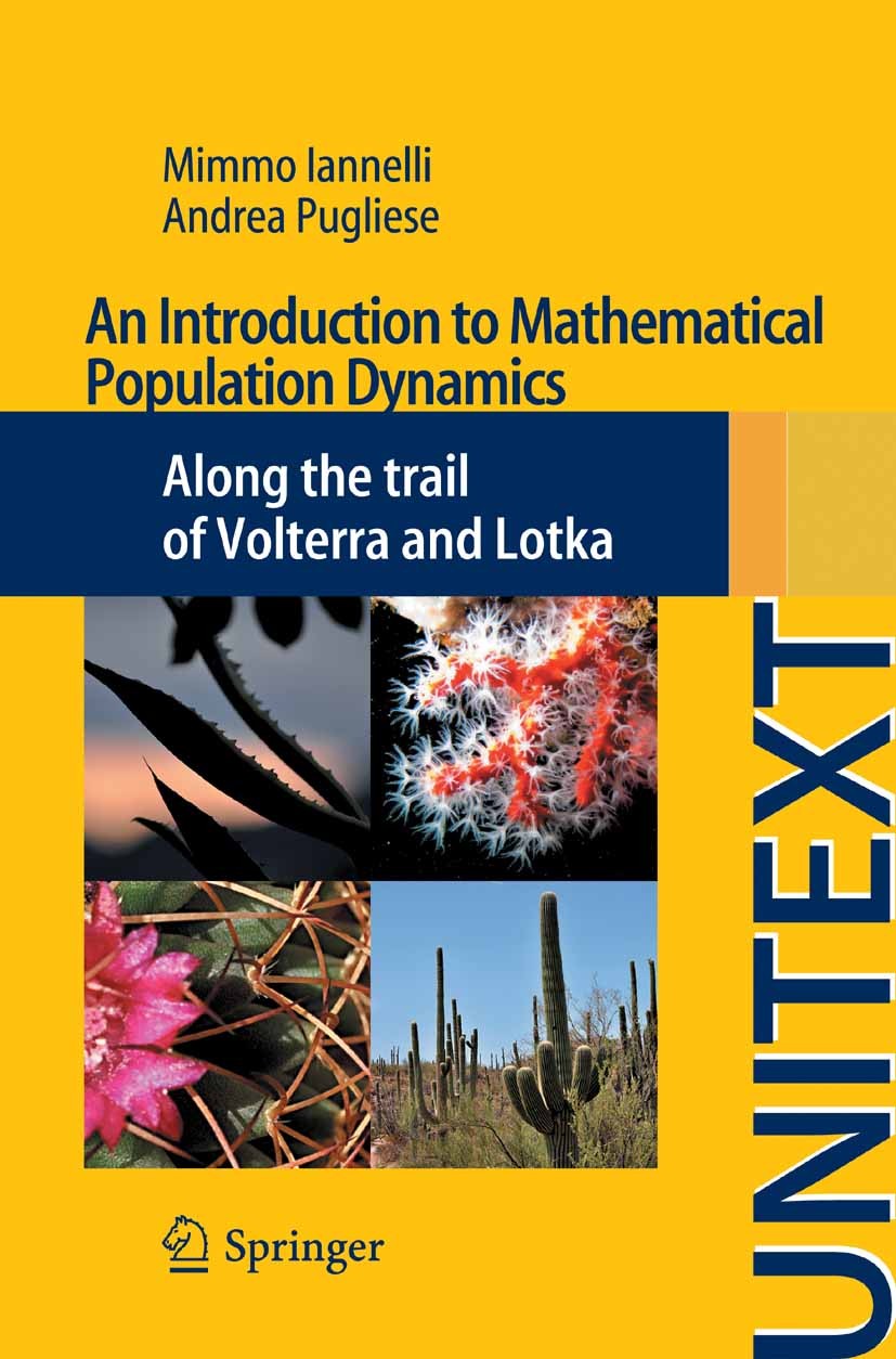 Titlebook: An Introduction to Mathematical Population Dynamics; Along the trail of V Mimmo Iannelli,Andrea Pugliese Textbook 2014 Springer Internation Titlebook: An Introduction to Mathematical Population Dynamics; Along the trail of V Mimmo Iannelli,Andrea Pugliese Textbook 2014 Springer Internation
