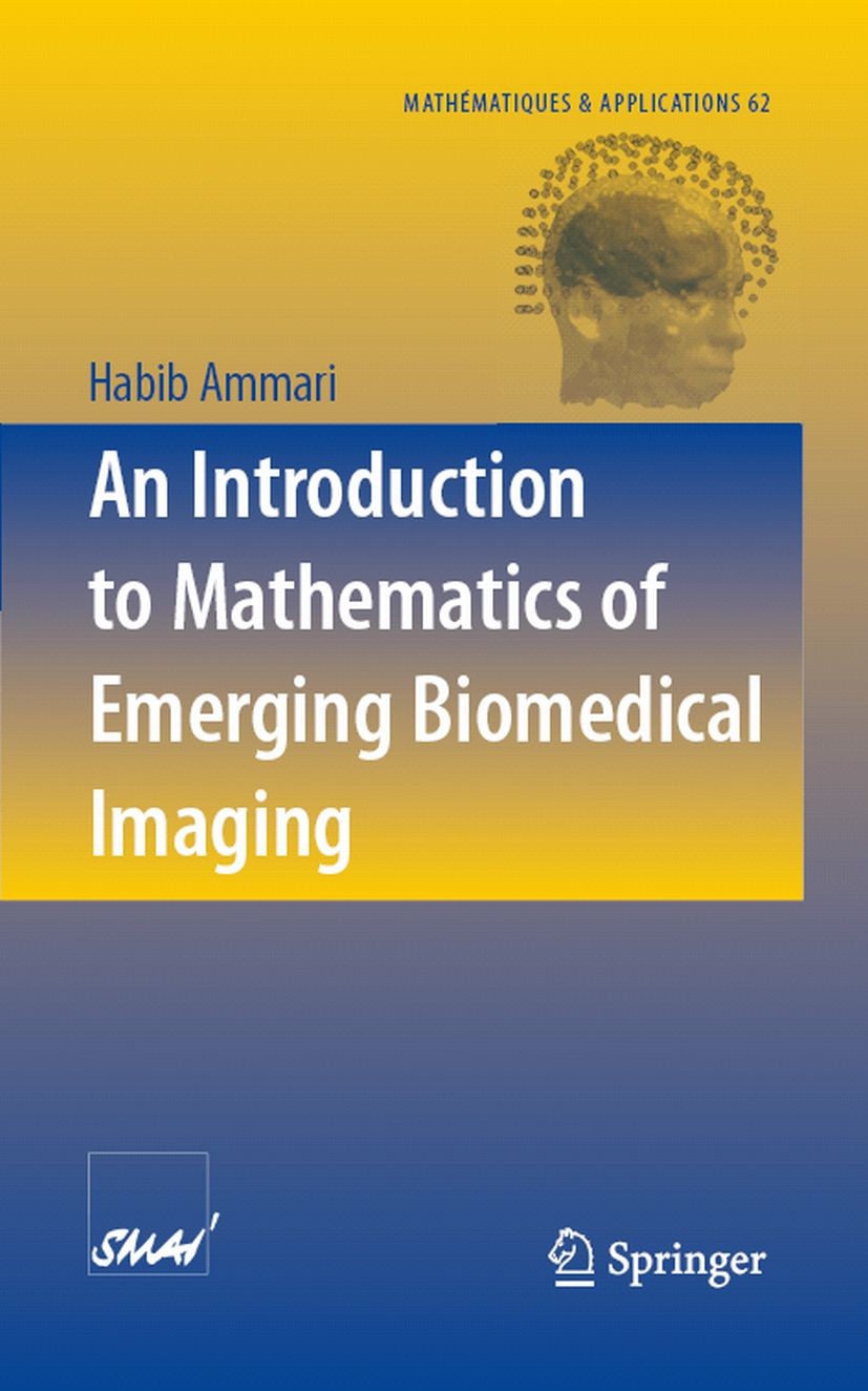 Titlebook: An Introduction to Mathematics of Emerging Biomedical Imaging; Habib Ammari Book 2008 Springer-Verlag Berlin Heidelberg 2008 algorithms.an Titlebook: An Introduction to Mathematics of Emerging Biomedical Imaging; Habib Ammari Book 2008 Springer-Verlag Berlin Heidelberg 2008 algorithms.an