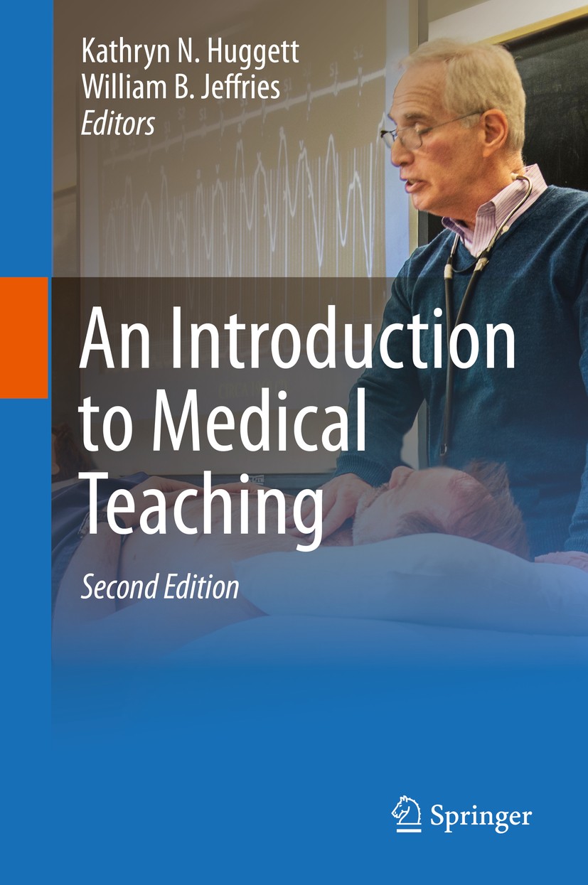 Titlebook: An Introduction to Medical Teaching; Kathryn N. Huggett,William B. Jeffries Book 2014Latest edition Springer Science+Business Media Dordre Titlebook: An Introduction to Medical Teaching; Kathryn N. Huggett,William B. Jeffries Book 2014Latest edition Springer Science+Business Media Dordre