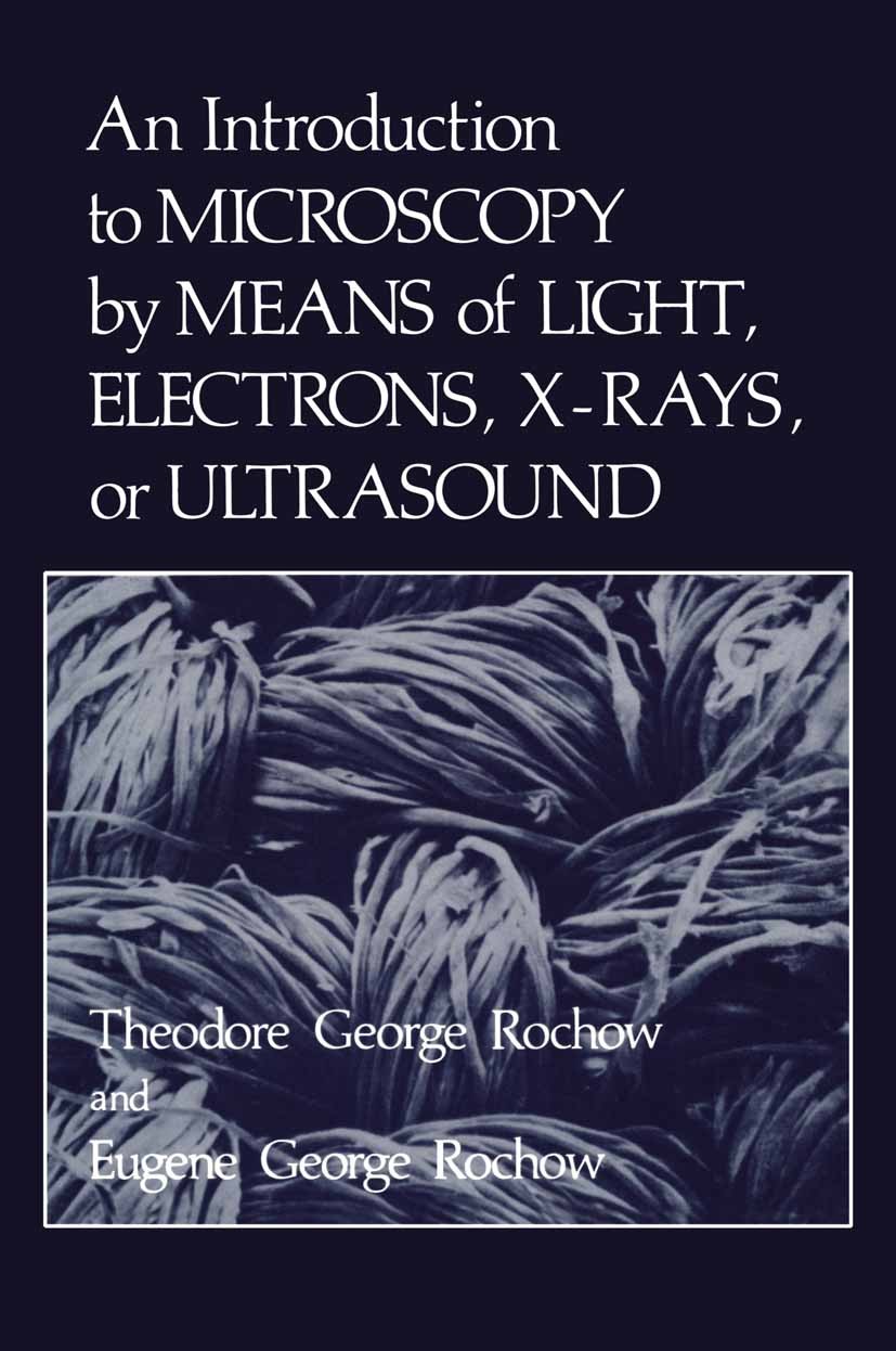 Titlebook: An Introduction to Microscopy by Means of Light, Electrons, X-Rays, or Ultrasound; Theodore George Rochow,Eugene George Rochow Book 1978 S Titlebook: An Introduction to Microscopy by Means of Light, Electrons, X-Rays, or Ultrasound; Theodore George Rochow,Eugene George Rochow Book 1978 S