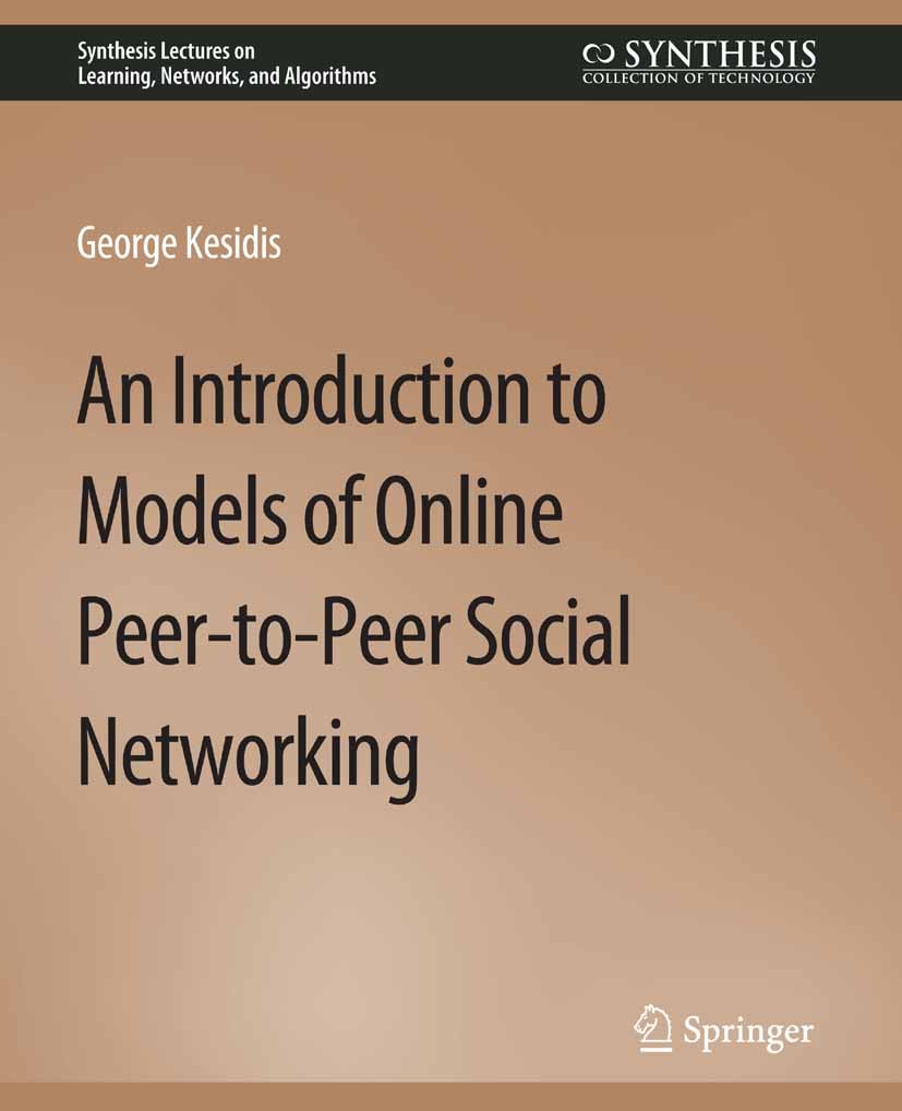 Titlebook: An Introduction to Models of Online Peer-to-Peer Social Networking; George Kesidis Book 2011 Springer Nature Switzerland AG 2011 Titlebook: An Introduction to Models of Online Peer-to-Peer Social Networking; George Kesidis Book 2011 Springer Nature Switzerland AG 2011
