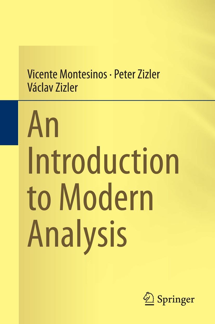 Titlebook: An Introduction to Modern Analysis; Vicente Montesinos,Peter Zizler,Václav Zizler Textbook 2015 Springer International Publishing Switzerl Titlebook: An Introduction to Modern Analysis; Vicente Montesinos,Peter Zizler,Václav Zizler Textbook 2015 Springer International Publishing Switzerl